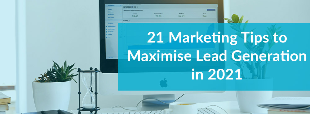 21 marketing tips to maximise lead generation in 2021