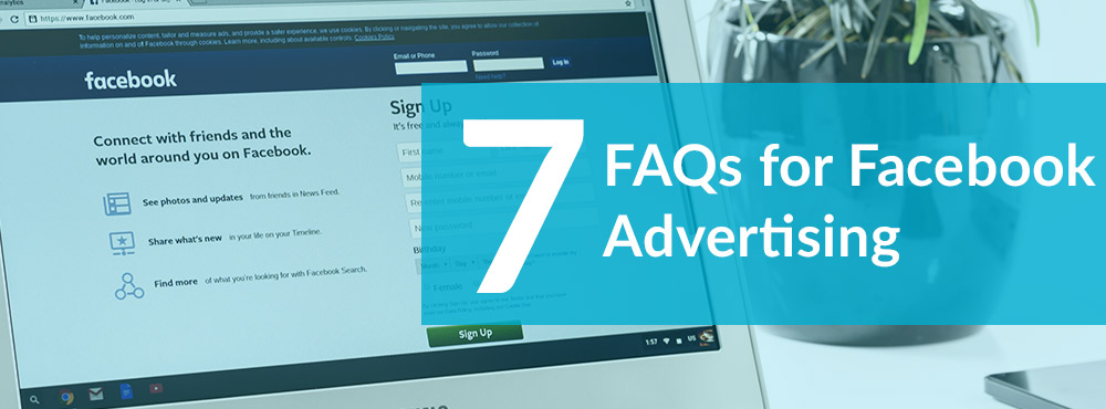 7 FAQs for Facebook Advertising