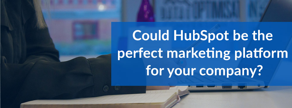 Could HubSpot be the perfect marketing platform for your company?