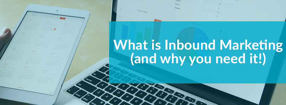 What is Inbound Marketing (and why you need it)!
