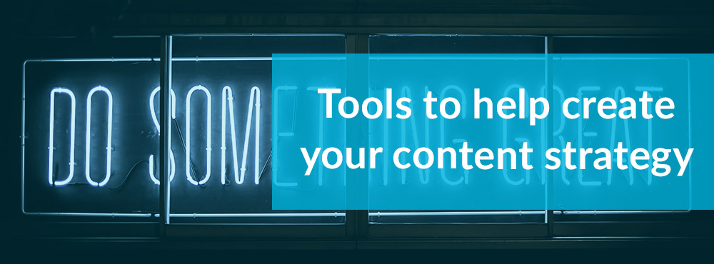 Tools to help you with your content strategy and research (Part One)